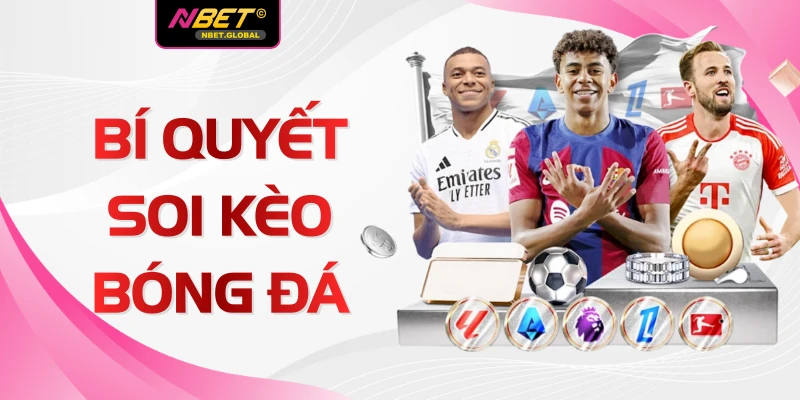 Bí Quyết Soi Kèo Bóng Đá Đỉnh Cao Tại Nhà Cái NBET Top 1