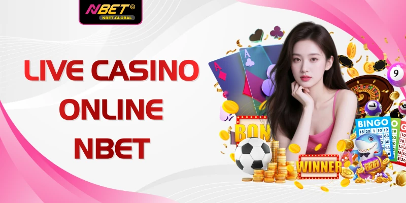 Live Casino Online NBET - Top 1 Sân Chơi Uy Tín Hiện Nay